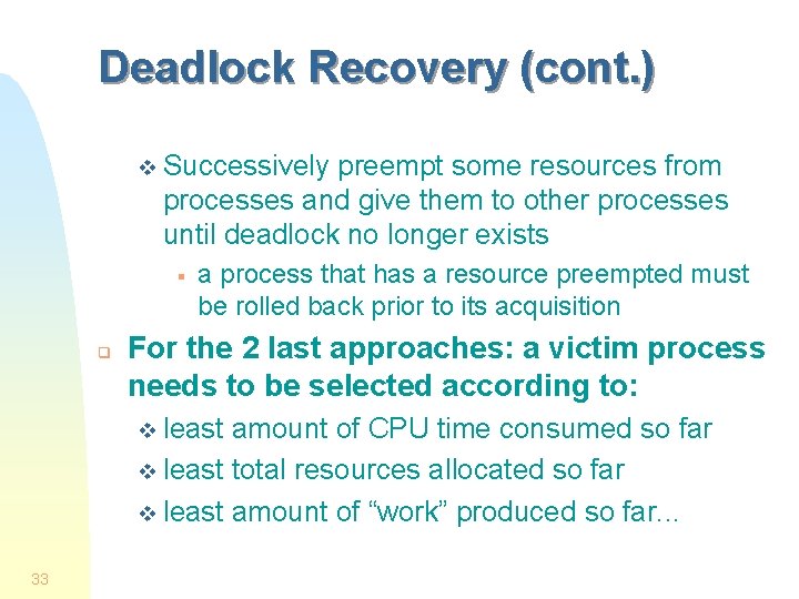 Deadlock Recovery (cont. ) v Successively preempt some resources from processes and give them
