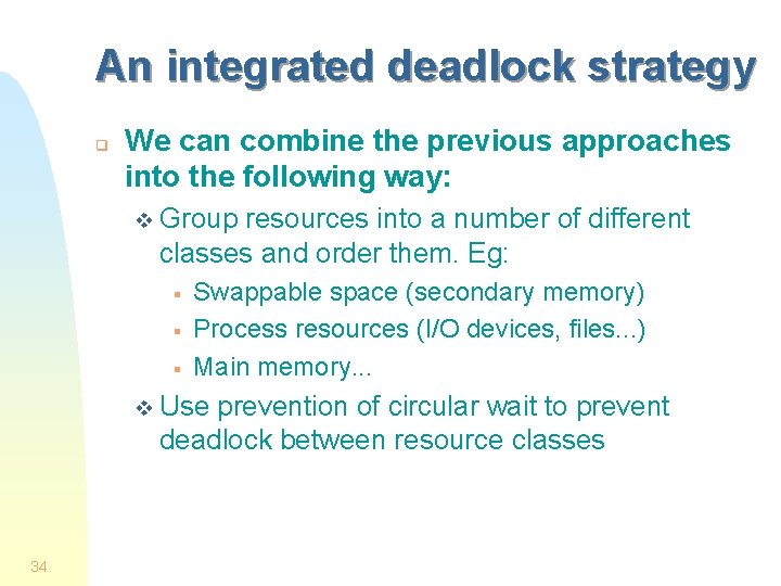 An integrated deadlock strategy q We can combine the previous approaches into the following