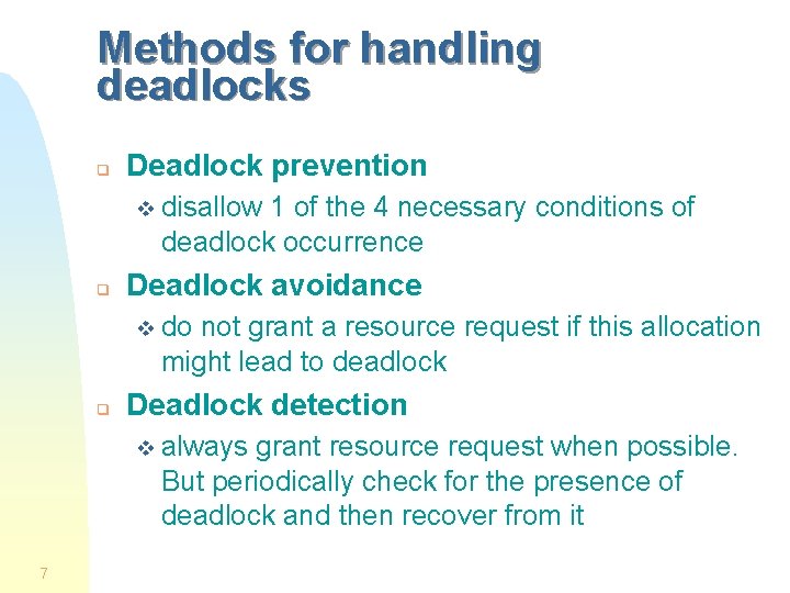 Methods for handling deadlocks q Deadlock prevention v disallow 1 of the 4 necessary