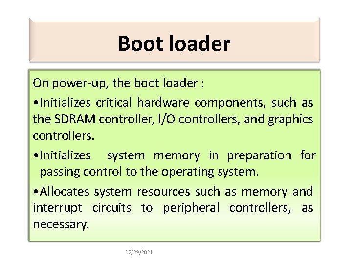 Boot loader On power-up, the boot loader : • Initializes critical hardware components, such