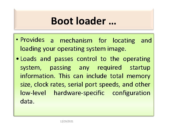 Boot loader … • Provides a mechanism for locating and loading your operating system