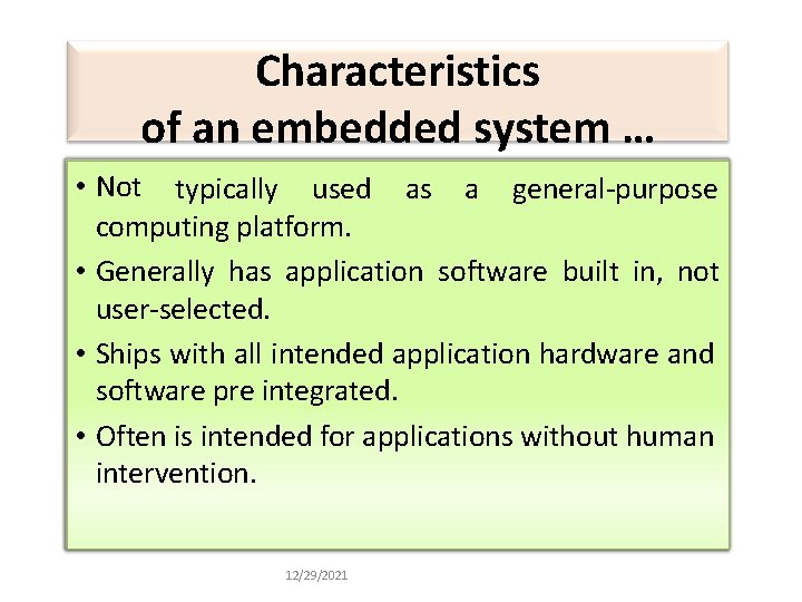 Characteristics of an embedded system … • Not typically used as a general-purpose computing