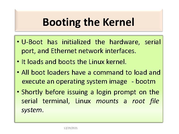 Booting the Kernel • U-Boot has initialized the hardware, serial port, and Ethernet network