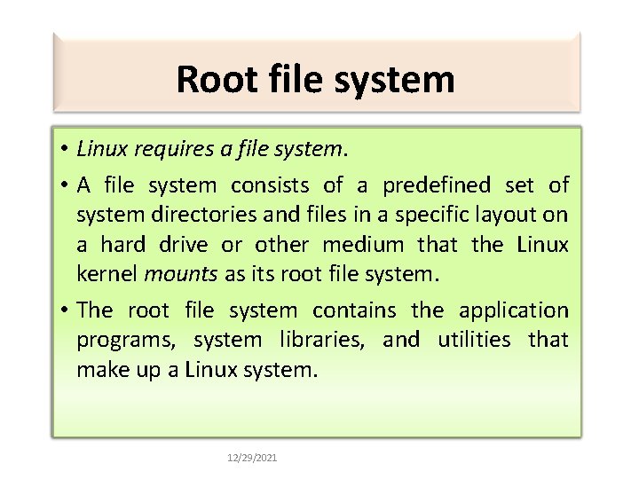 Root file system • Linux requires a file system. • A file system consists