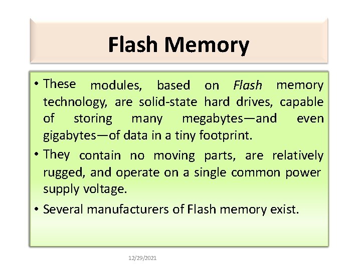 Flash Memory • These modules, based on Flash memory technology, are solid-state hard drives,