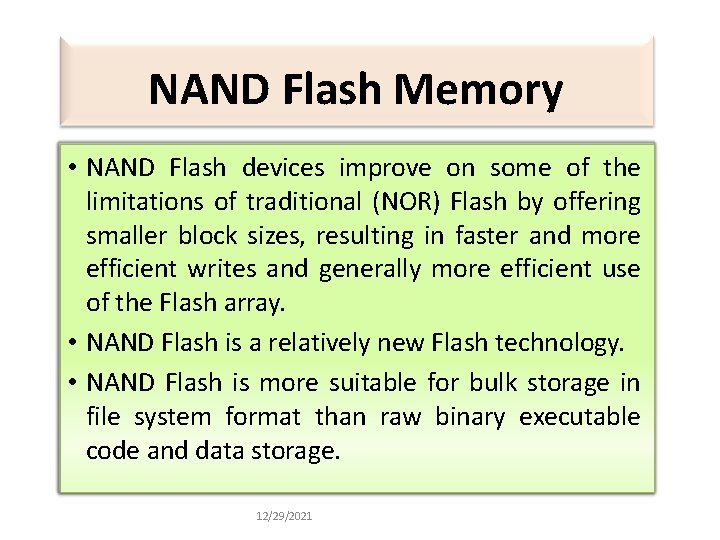 NAND Flash Memory • NAND Flash devices improve on some of the limitations of