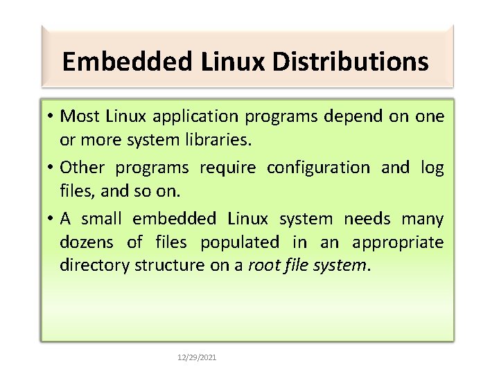 Embedded Linux Distributions • Most Linux application programs depend on one or more system