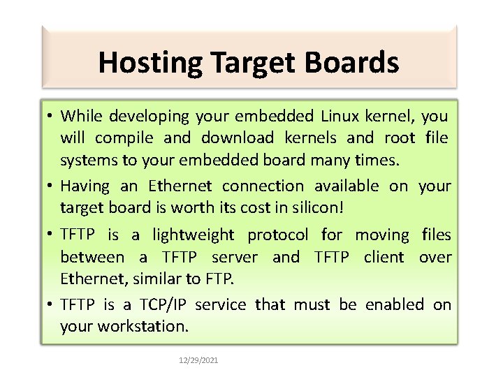 Hosting Target Boards • While developing your embedded Linux kernel, you will compile and