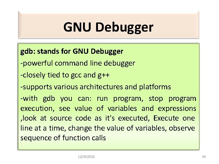 GNU Debugger gdb: stands for GNU Debugger -powerful command line debugger -closely tied to