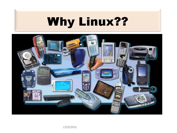 Why Linux? ? 12/29/2021 