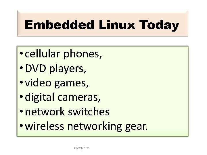 Embedded Linux Today • cellular phones, • DVD players, • video games, • digital