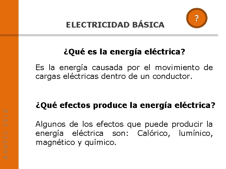 ELECTRICIDAD BÁSICA ¿Qué es la energía eléctrica? Es la energía causada por el movimiento