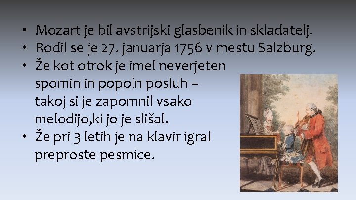  • Mozart je bil avstrijski glasbenik in skladatelj. • Rodil se je 27.