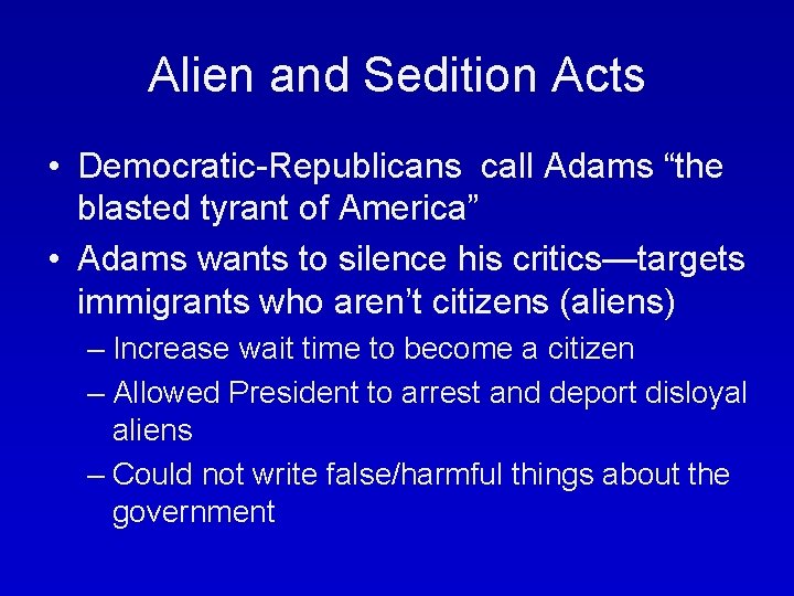 Alien and Sedition Acts • Democratic-Republicans call Adams “the blasted tyrant of America” •