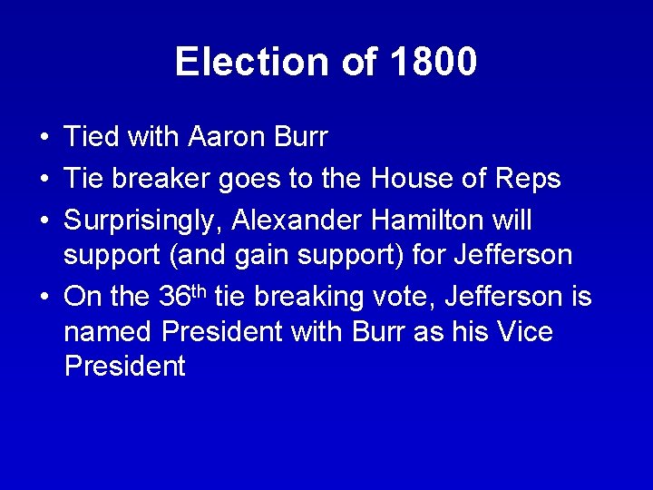 Election of 1800 • Tied with Aaron Burr • Tie breaker goes to the