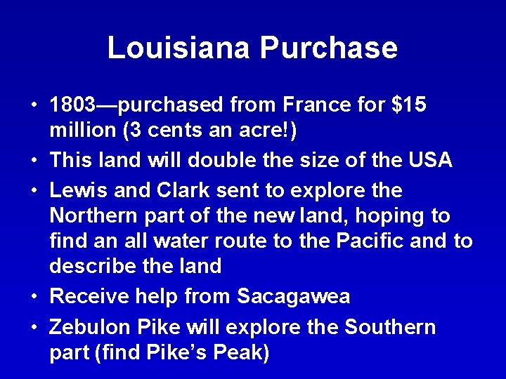 Louisiana Purchase • 1803—purchased from France for $15 million (3 cents an acre!) •