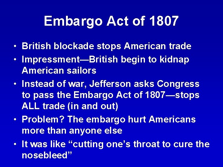 Embargo Act of 1807 • British blockade stops American trade • Impressment—British begin to