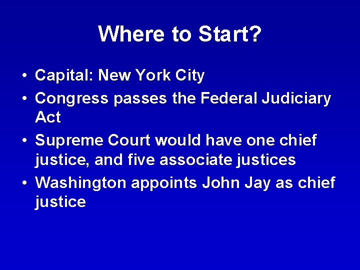 Where to Start? • Capital: New York City • Congress passes the Federal Judiciary