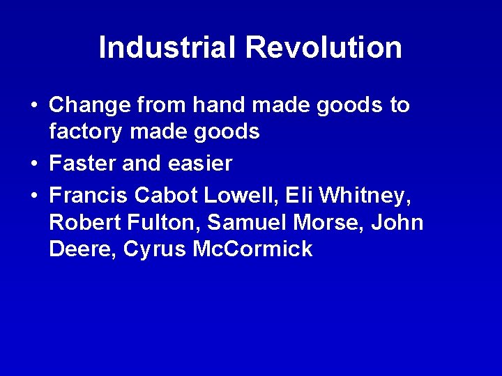 Industrial Revolution • Change from hand made goods to factory made goods • Faster