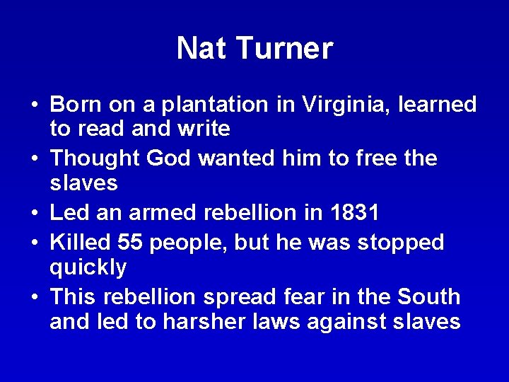 Nat Turner • Born on a plantation in Virginia, learned to read and write