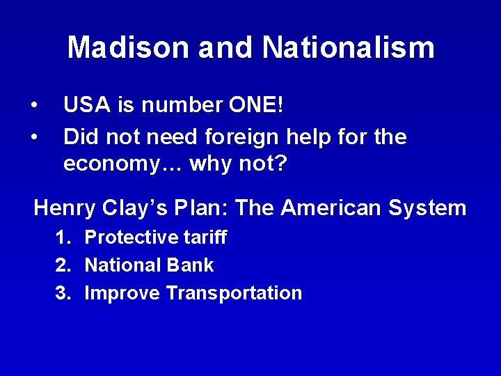 Madison and Nationalism • • USA is number ONE! Did not need foreign help