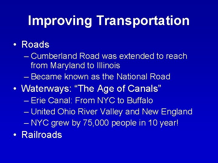 Improving Transportation • Roads – Cumberland Road was extended to reach from Maryland to