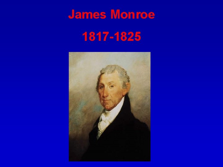 James Monroe 1817 -1825 