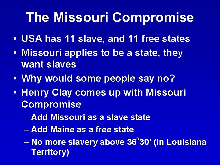 The Missouri Compromise • USA has 11 slave, and 11 free states • Missouri