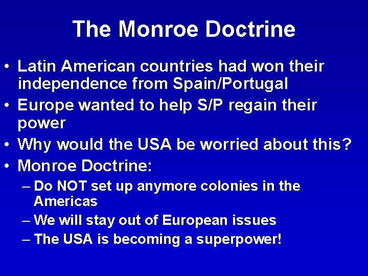 The Monroe Doctrine • Latin American countries had won their independence from Spain/Portugal •