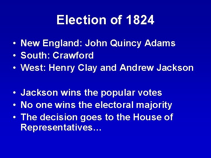 Election of 1824 • New England: John Quincy Adams • South: Crawford • West: