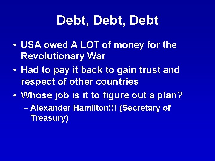 Debt, Debt • USA owed A LOT of money for the Revolutionary War •