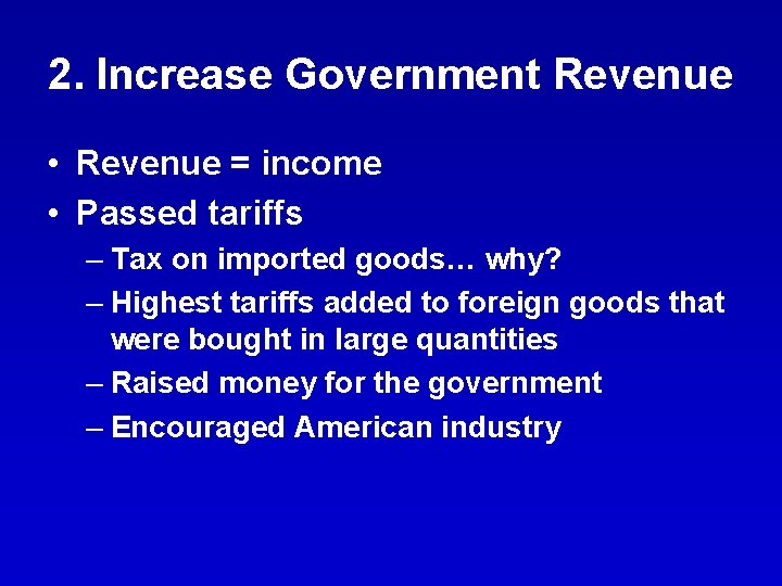 2. Increase Government Revenue • Revenue = income • Passed tariffs – Tax on