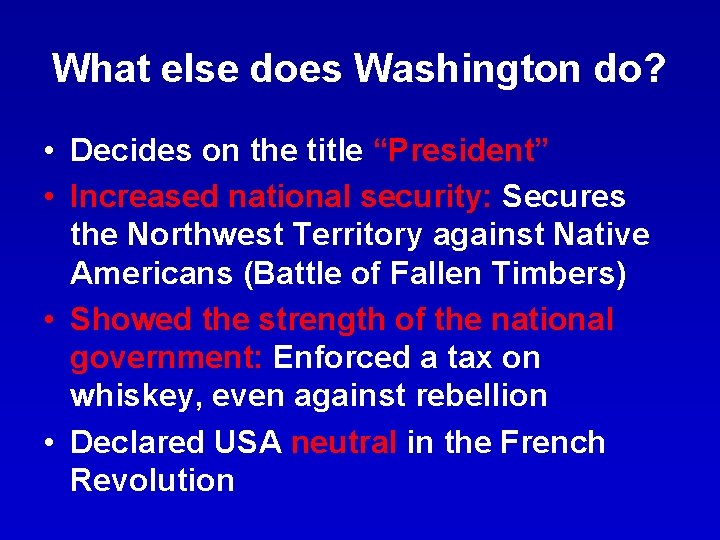 What else does Washington do? • Decides on the title “President” • Increased national