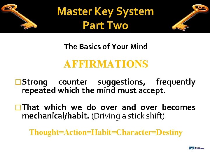 Master Key System Part Two The Basics of Your Mind AFFIRMATIONS �Strong counter suggestions,