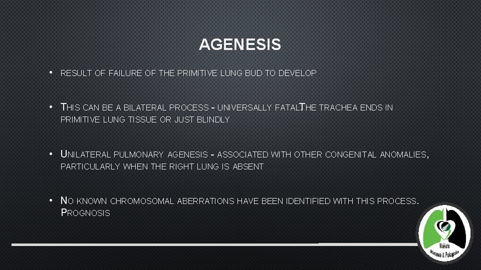AGENESIS • RESULT OF FAILURE OF THE PRIMITIVE LUNG BUD TO DEVELOP • THIS