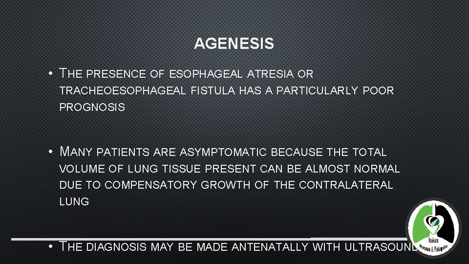AGENESIS • THE PRESENCE OF ESOPHAGEAL ATRESIA OR TRACHEOESOPHAGEAL FISTULA HAS A PARTICULARLY POOR