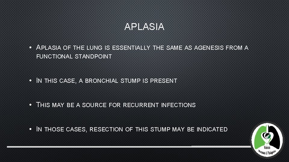 APLASIA • APLASIA OF THE LUNG IS ESSENTIALLY THE SAME AS AGENESIS FROM A