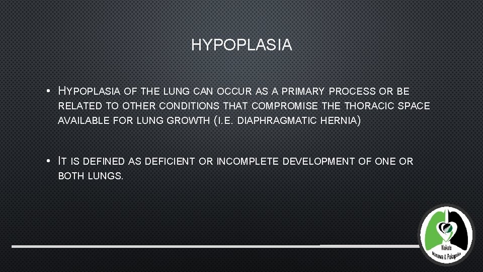 HYPOPLASIA • HYPOPLASIA OF THE LUNG CAN OCCUR AS A PRIMARY PROCESS OR BE