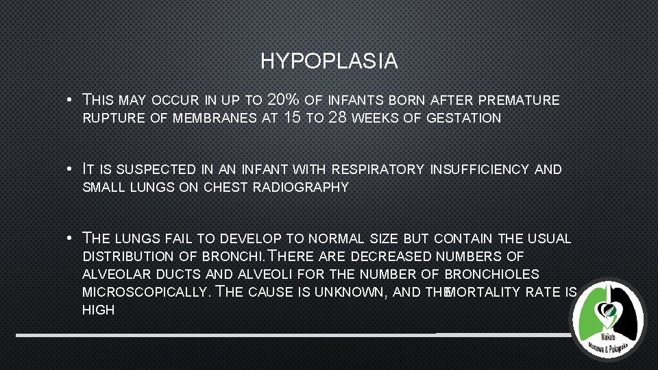 HYPOPLASIA • THIS MAY OCCUR IN UP TO 20% OF INFANTS BORN AFTER PREMATURE