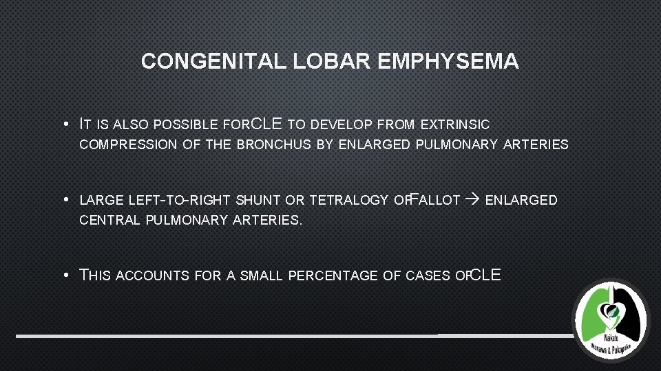 CONGENITAL LOBAR EMPHYSEMA • IT IS ALSO POSSIBLE FORCLE TO DEVELOP FROM EXTRINSIC COMPRESSION