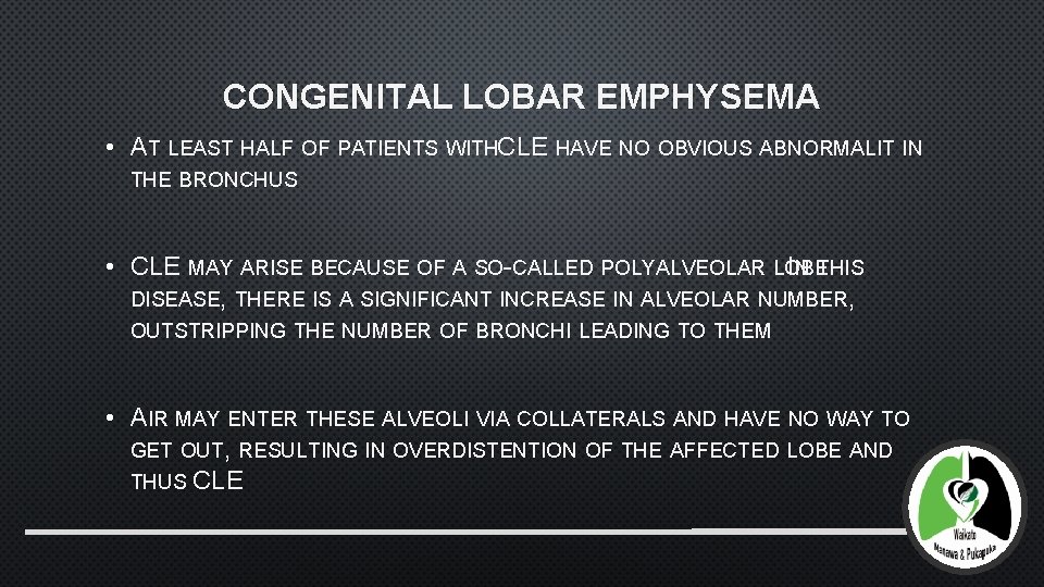 CONGENITAL LOBAR EMPHYSEMA • AT LEAST HALF OF PATIENTS WITHCLE HAVE NO OBVIOUS ABNORMALIT