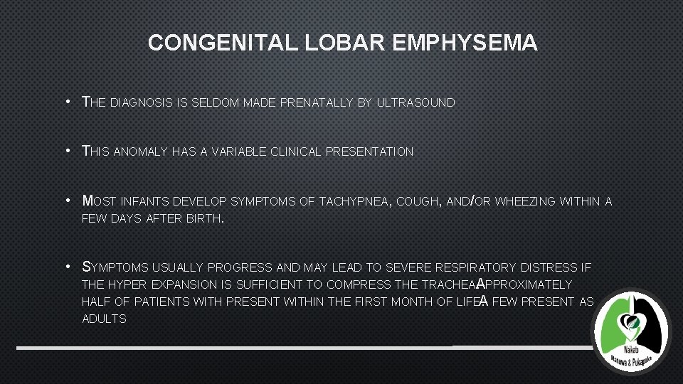 CONGENITAL LOBAR EMPHYSEMA • THE DIAGNOSIS IS SELDOM MADE PRENATALLY BY ULTRASOUND • THIS
