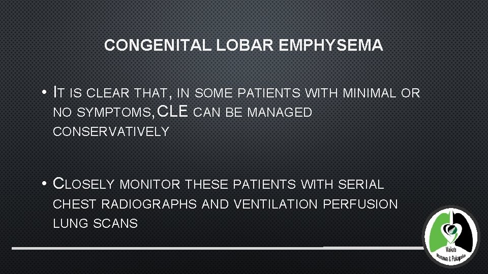 CONGENITAL LOBAR EMPHYSEMA • IT IS CLEAR THAT, IN SOME PATIENTS WITH MINIMAL OR