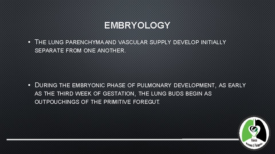 EMBRYOLOGY • THE LUNG PARENCHYMA AND VASCULAR SUPPLY DEVELOP INITIALLY SEPARATE FROM ONE ANOTHER.
