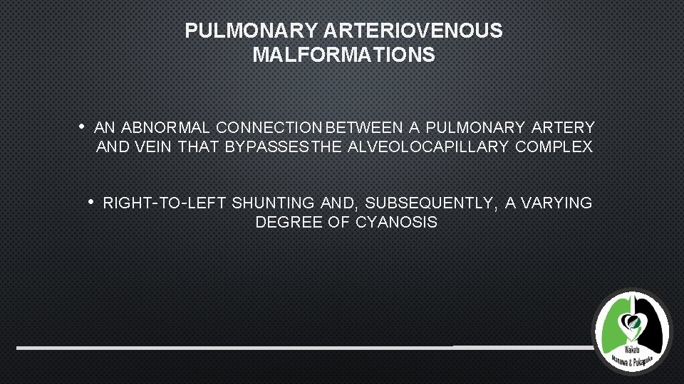 PULMONARY ARTERIOVENOUS MALFORMATIONS • AN ABNORMAL CONNECTION BETWEEN A PULMONARY ARTERY AND VEIN THAT