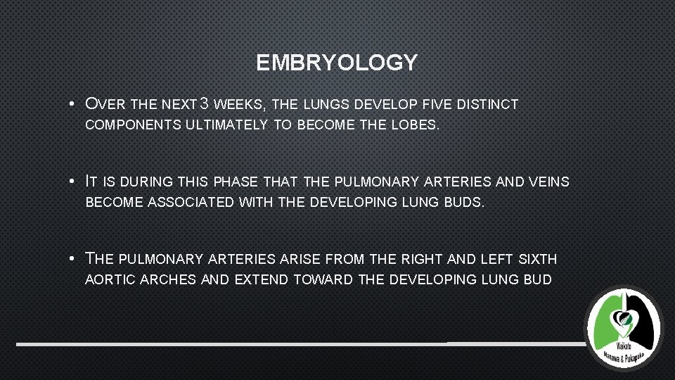 EMBRYOLOGY • OVER THE NEXT 3 WEEKS, THE LUNGS DEVELOP FIVE DISTINCT COMPONENTS ULTIMATELY