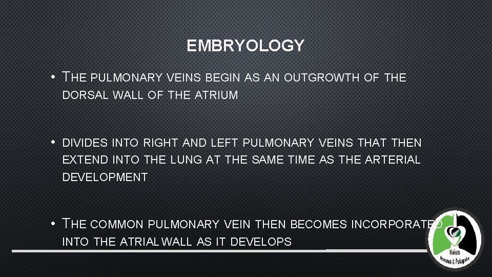 EMBRYOLOGY • THE PULMONARY VEINS BEGIN AS AN OUTGROWTH OF THE DORSAL WALL OF