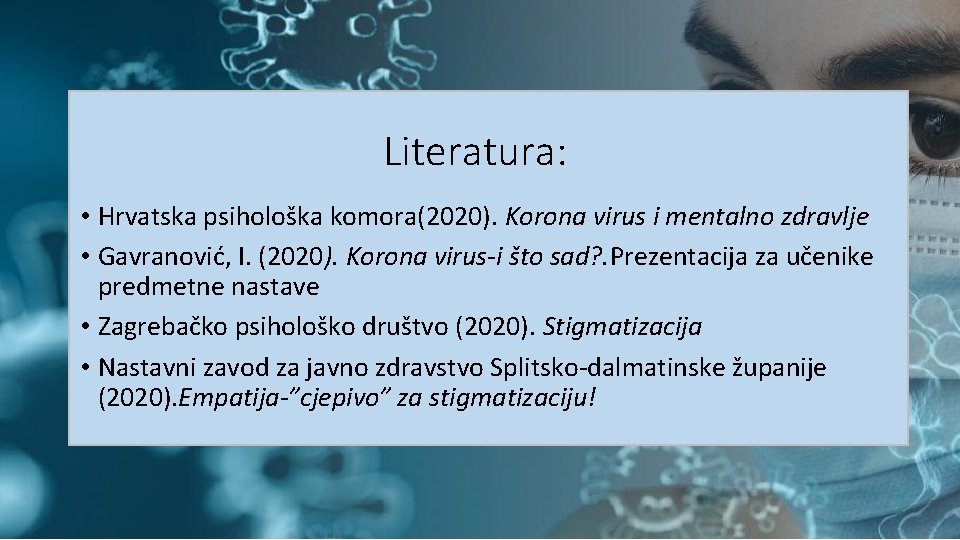 Literatura: • Hrvatska psihološka komora(2020). Korona virus i mentalno zdravlje • Gavranović, I. (2020).