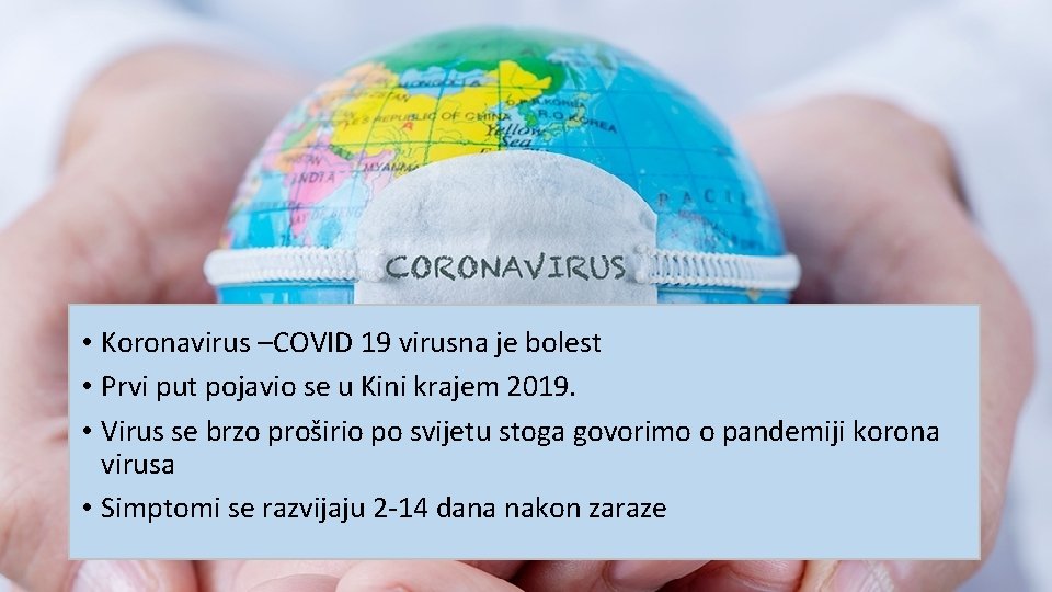  • Koronavirus –COVID 19 virusna je bolest • Prvi put pojavio se u
