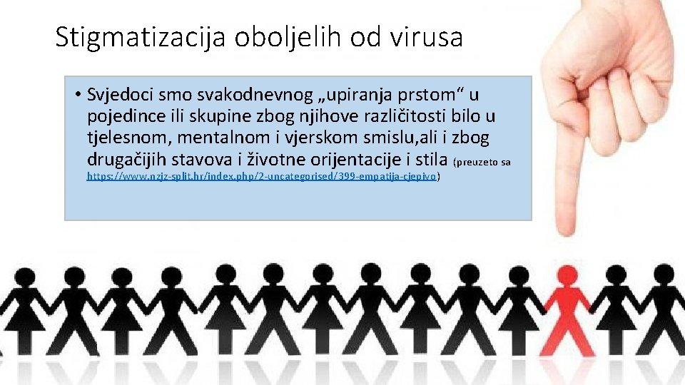 Stigmatizacija oboljelih od virusa • Svjedoci smo svakodnevnog „upiranja prstom“ u pojedince ili skupine
